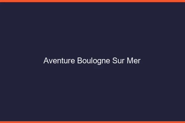 Aventure Boulogne-sur-Mer