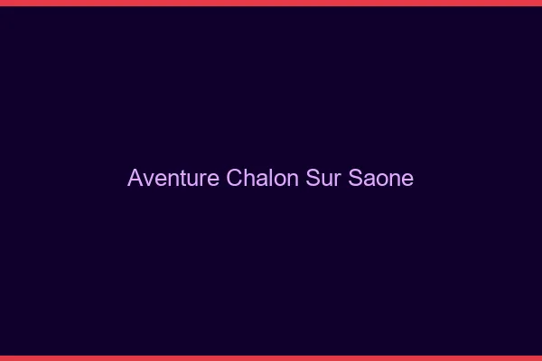 Aventure Chalon-sur-Saône