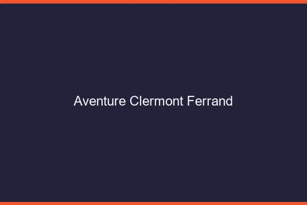 Aventure Clermont-Ferrand
