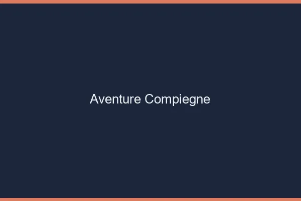 Aventure Compiègne