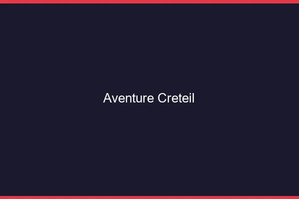 Aventure Créteil