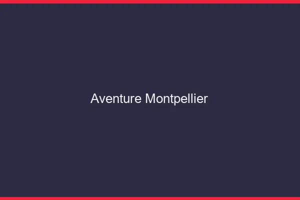 Aventure Montpellier