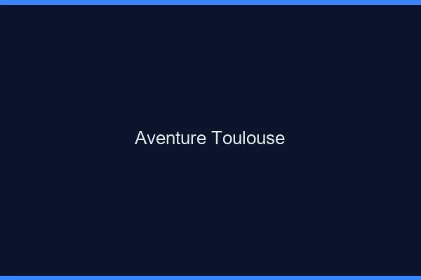 Aventure Toulouse