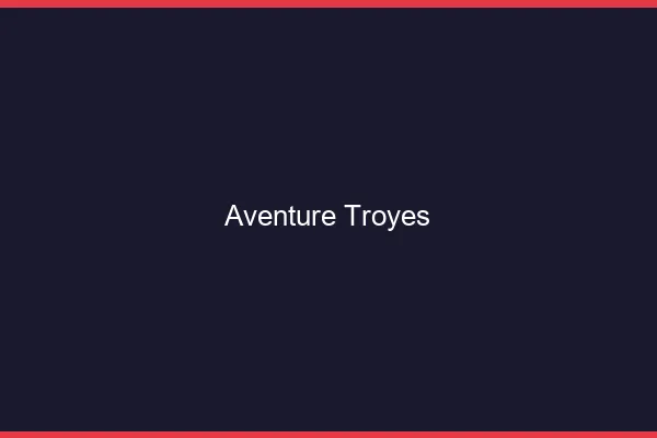 Aventure Troyes
