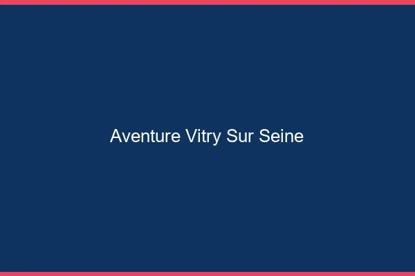 Aventure Vitry-sur-Seine