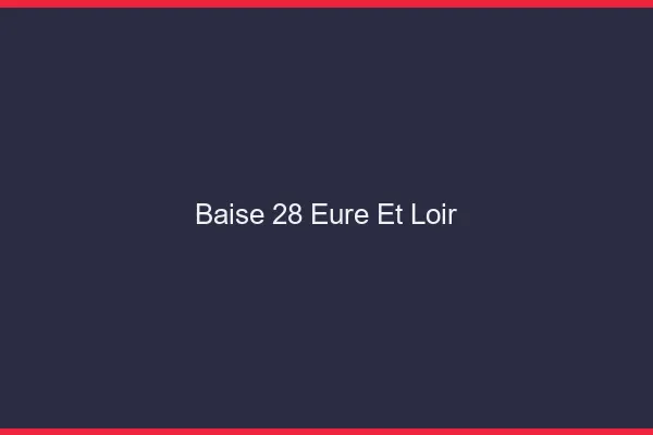 Baise 28 eure-et-loir
