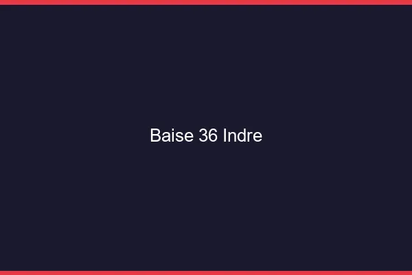 Baise 36 indre