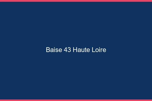 Baise 43 haute-loire