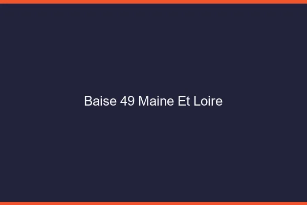 Baise 49 maine-et-loire