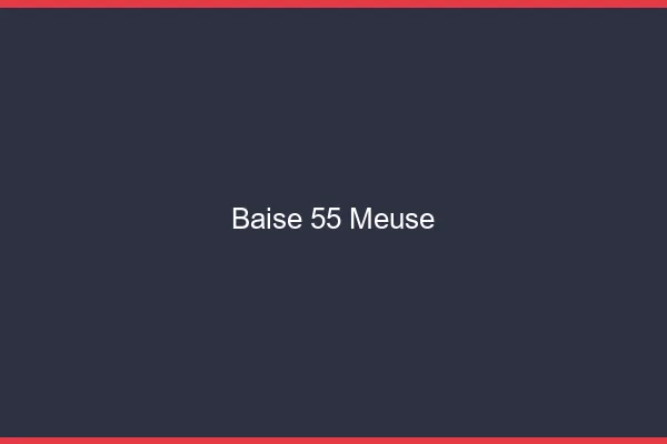 Baise 55 meuse