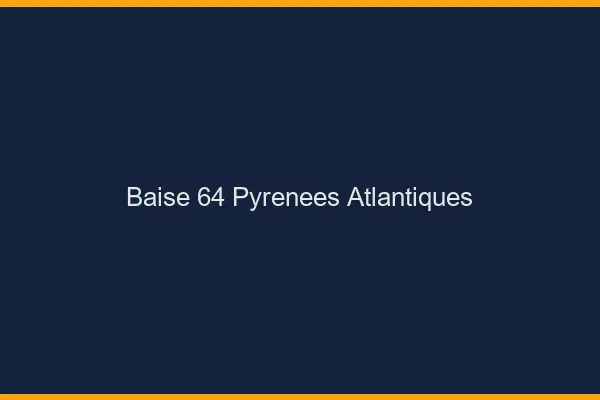 Baise 64 pyrénées-atlantiques