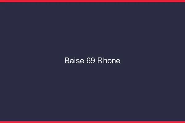 Baise 69 rhône