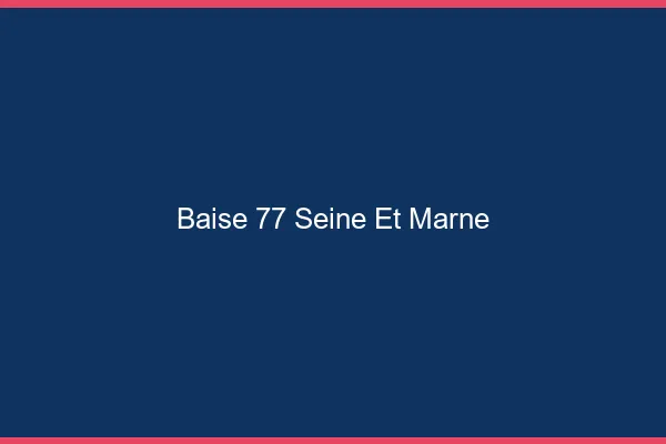 Baise 77 seine-et-marne