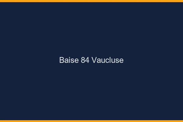 Baise 84 vaucluse