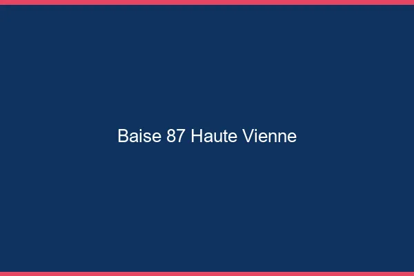 Baise 87 haute-vienne