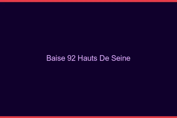 Baise 92 hauts-de-seine