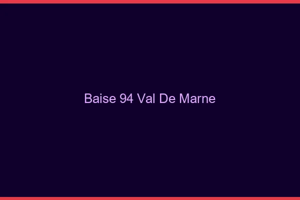 Baise 94 val-de-marne