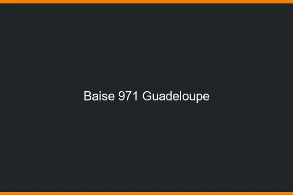 Baise 971 Guadeloupe
