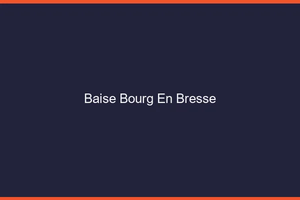 Baise Bourg-en-Bresse
