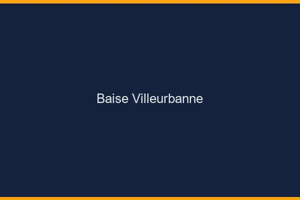 Baise Villeurbanne