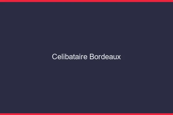 Célibataire Bordeaux