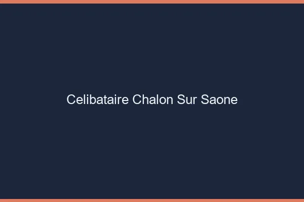 Célibataire Chalon-sur-Saône