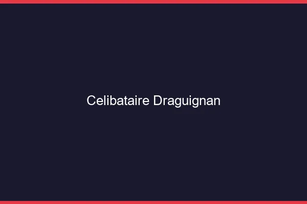 Célibataire Draguignan