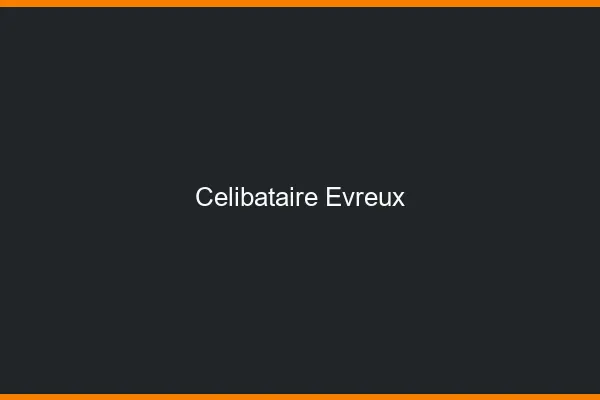 Célibataire Évreux