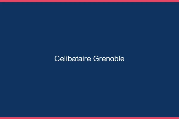 Célibataire Grenoble