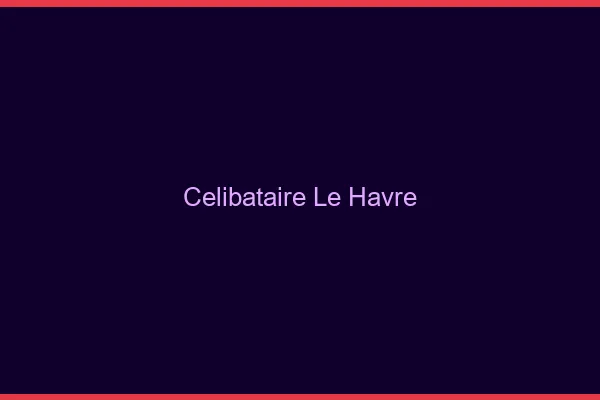 Célibataire le havre
