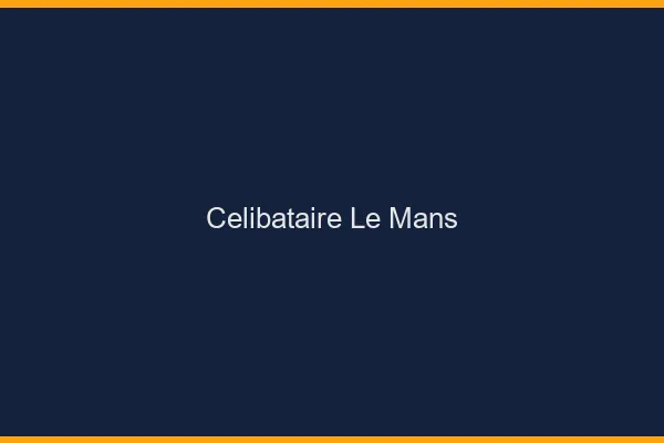Célibataire le mans