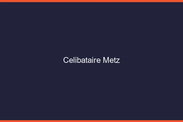 Célibataire Metz