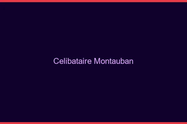 Célibataire Montauban