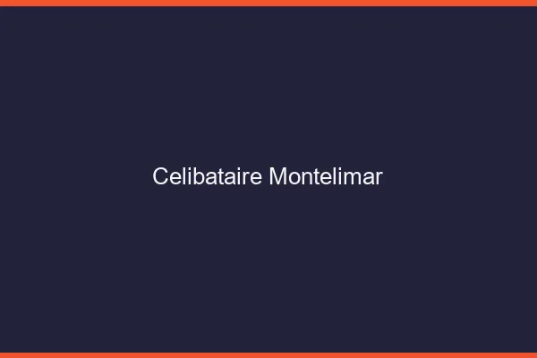 Célibataire Montélimar