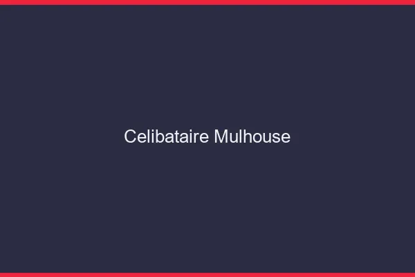 Célibataire Mulhouse
