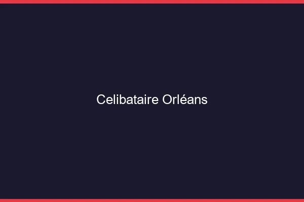 Célibataire Orléans