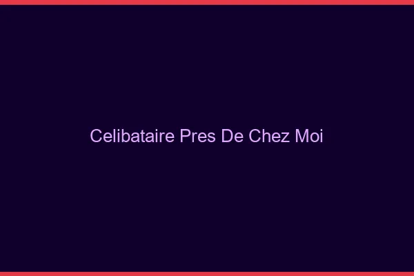 Célibataire près de chez moi