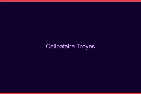 Célibataire Troyes