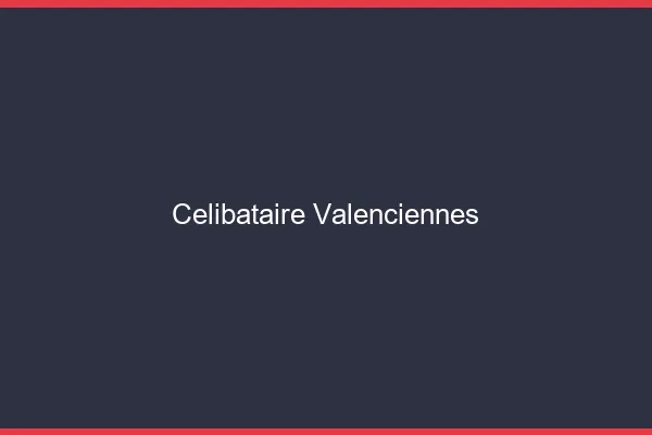 Célibataire Valenciennes