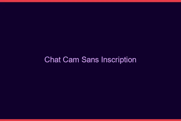 Chat cam sans inscription