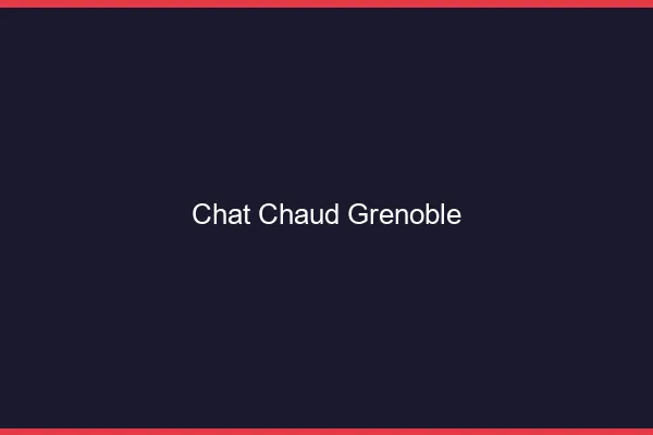 Chat chaud Grenoble