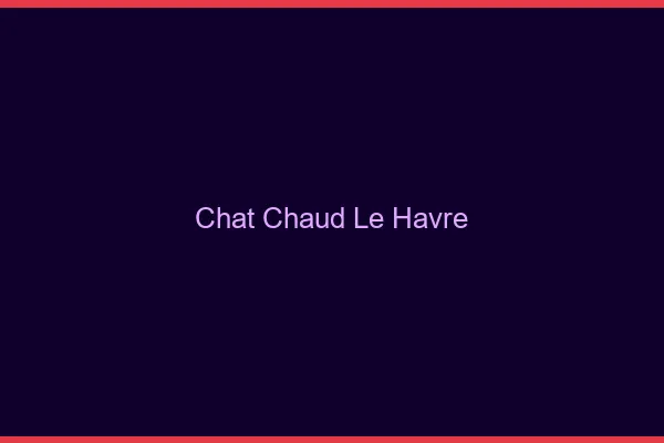 Chat chaud le havre