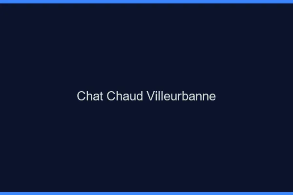 Chat chaud Villeurbanne