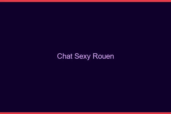 Chat sexy Rouen