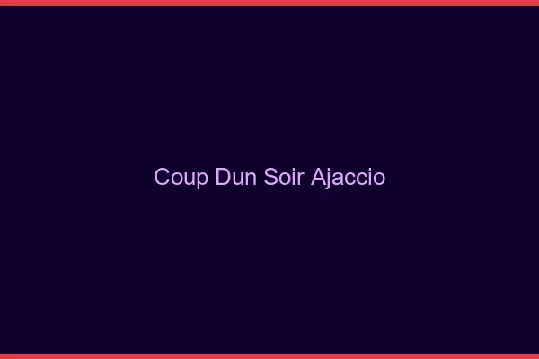Coup d'un soir Ajaccio