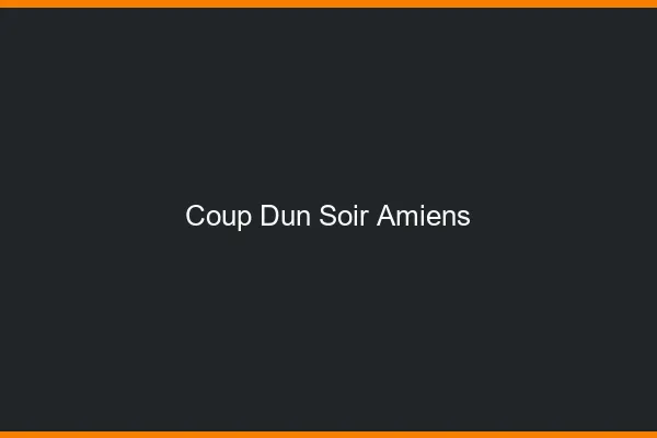 Coup d'un soir Amiens