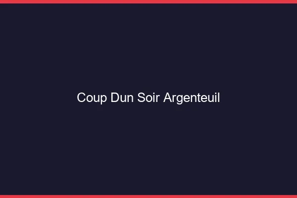 Coup d'un soir Argenteuil