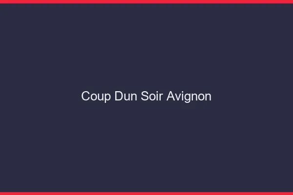Coup d'un soir Avignon