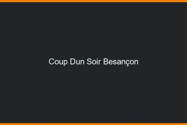 Coup d'un soir Besançon