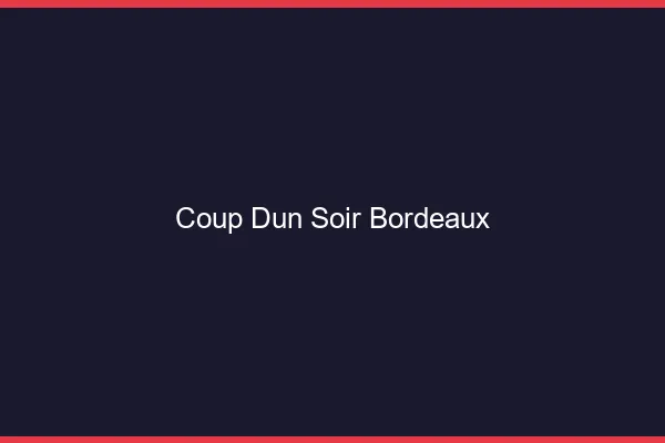 Coup d'un soir Bordeaux